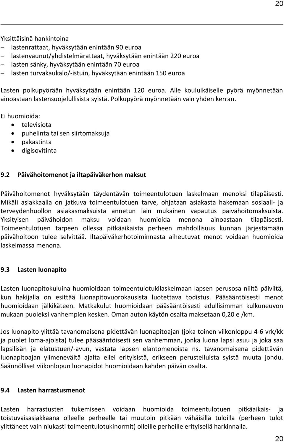 Polkupyörä myönnetään vain yhden kerran. Ei huomioida: televisiota puhelinta tai sen siirtomaksuja pakastinta digisovitinta 9.