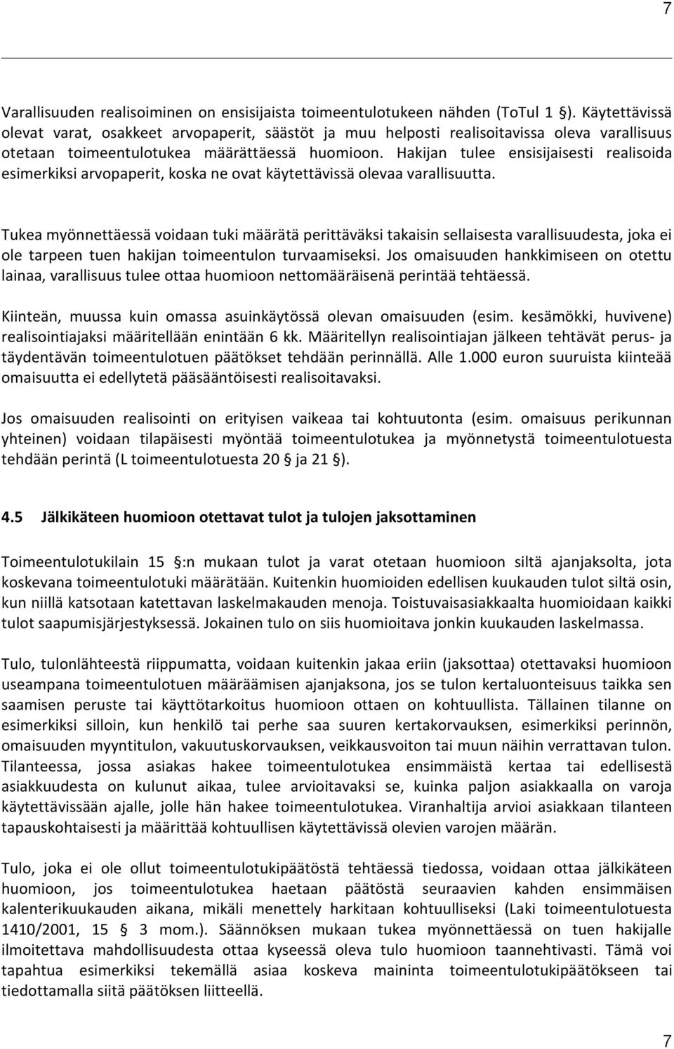 Hakijan tulee ensisijaisesti realisoida esimerkiksi arvopaperit, koska ne ovat käytettävissä olevaa varallisuutta.