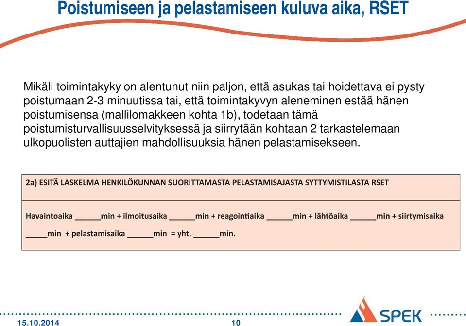 hänen poistumisensa (mallilomakkeen kohta 1b), todetaan tämä poistumisturvallisuusselvityksessä ja