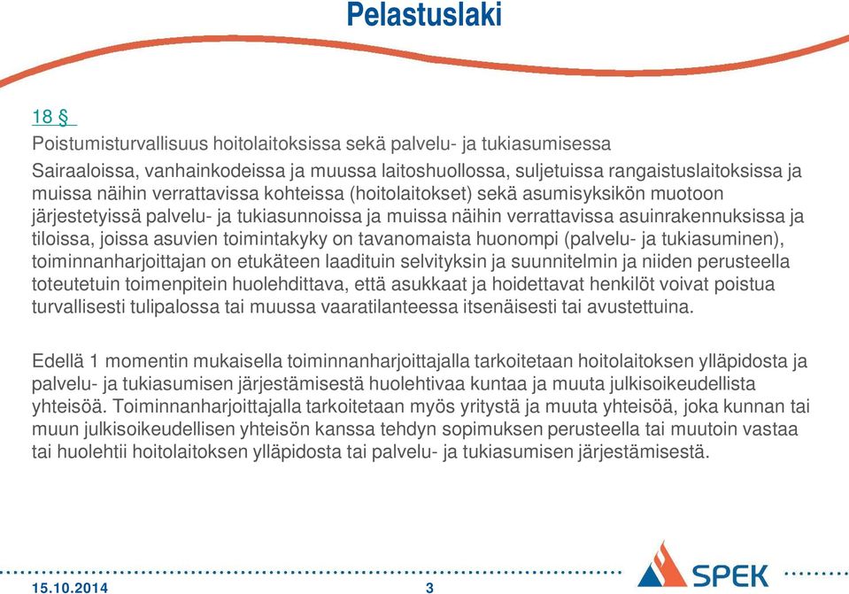 toimintakyky on tavanomaista huonompi (palvelu- ja tukiasuminen), toiminnanharjoittajan on etukäteen laadituin selvityksin ja suunnitelmin ja niiden perusteella toteutetuin toimenpitein