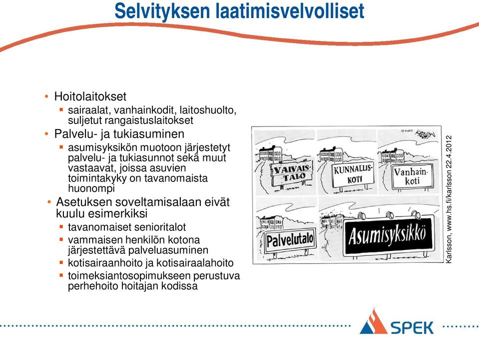 huonompi Asetuksen soveltamisalaan eivät kuulu esimerkiksi tavanomaiset senioritalot vammaisen henkilön kotona järjestettävä