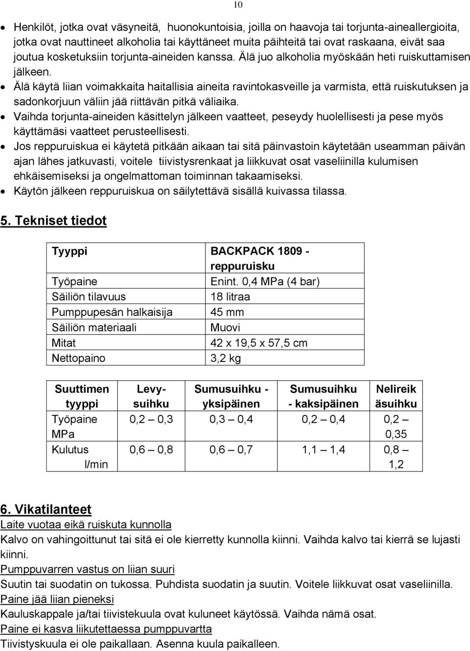 Älä käytä liian voimakkaita haitallisia aineita ravintokasveille ja varmista, että ruiskutuksen ja sadonkorjuun väliin jää riittävän pitkä väliaika.