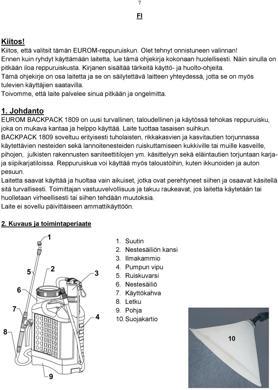 Tämä ohjekirje on osa laitetta ja se on säilytettävä laitteen yhteydessä, jotta se on myös tulevien käyttäjien saatavilla. Toivomme, että laite palvelee sinua pitkään ja ongelmitta. 1.