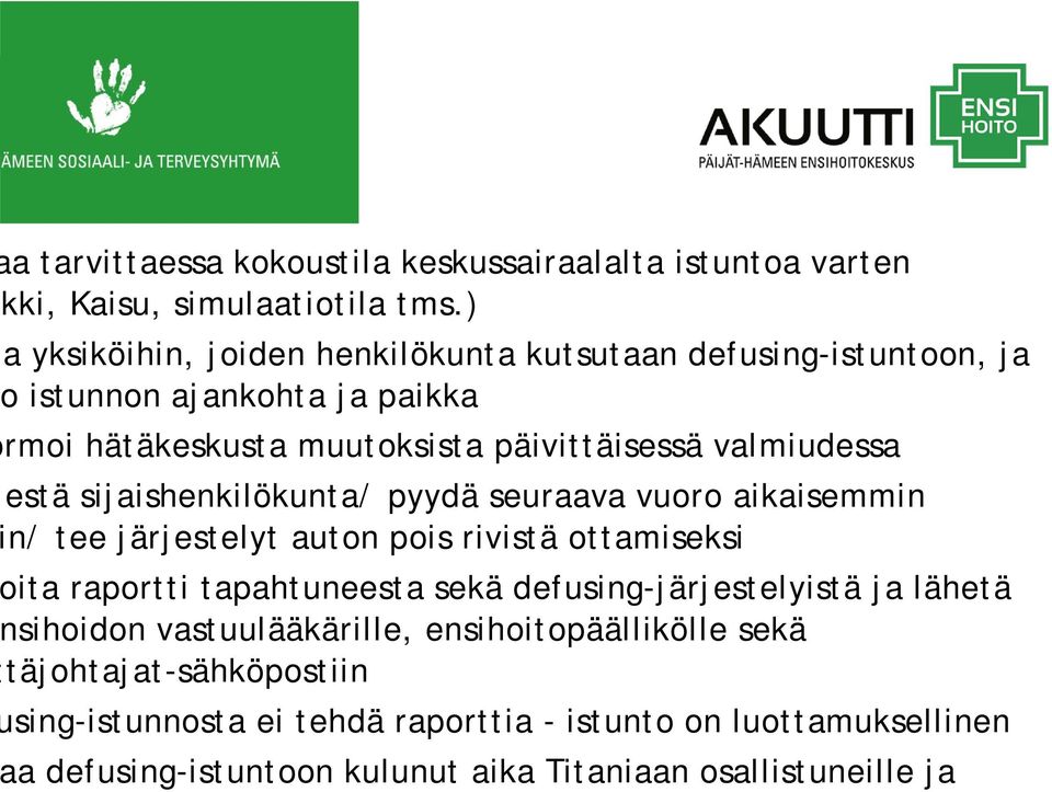 estä sijaishenkilökunta/ pyydä seuraava vuoro aikaisemmin n/ tee järjestelyt auton pois rivistä ottamiseksi ita raportti tapahtuneesta sekä