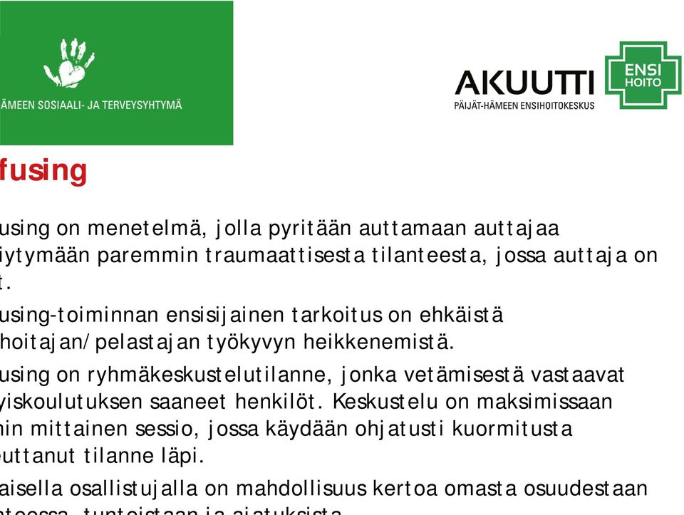 sing on ryhmäkeskustelutilanne, jonka vetämisestä vastaavat iskoulutuksen saaneet henkilöt.