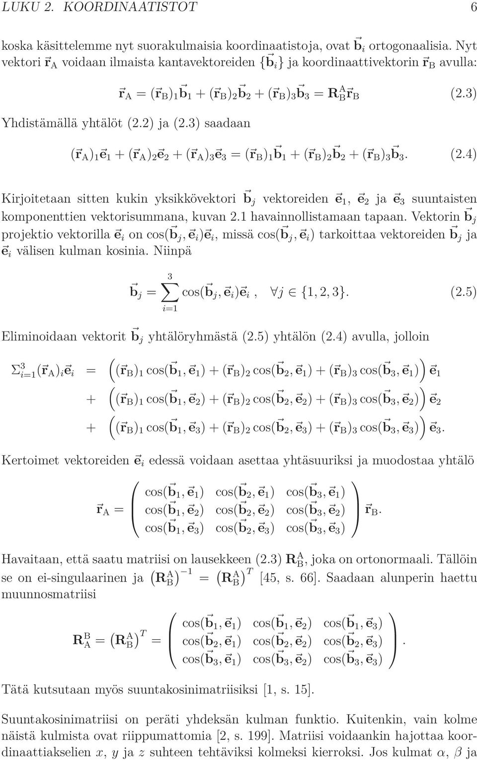 3) saadaan ( r A ) 1 e 1 + ( r A ) 2 e 2 + ( r A ) 3 e 3 = ( r B ) 1 b1 + ( r B ) 2 b2 + ( r B ) 3 b3. (2.