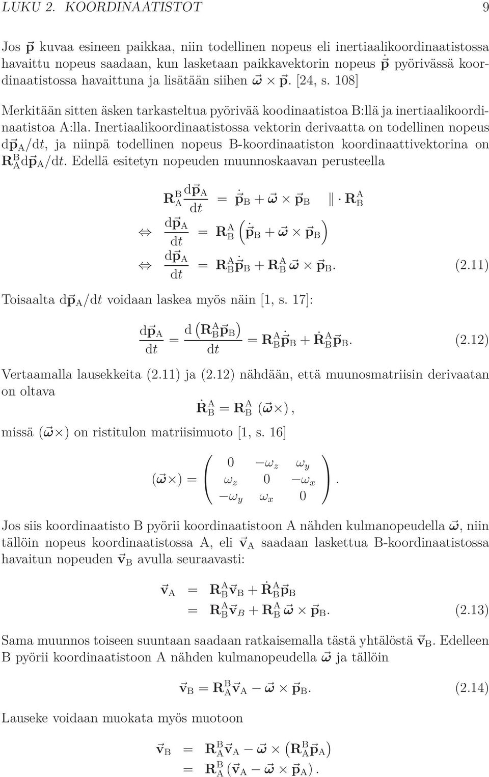 havaittuna ja lisätään siihen ω p. [24, s. 108] Merkitään sitten äsken tarkasteltua pyörivää koodinaatistoa B:llä ja inertiaalikoordinaatistoa A:lla.