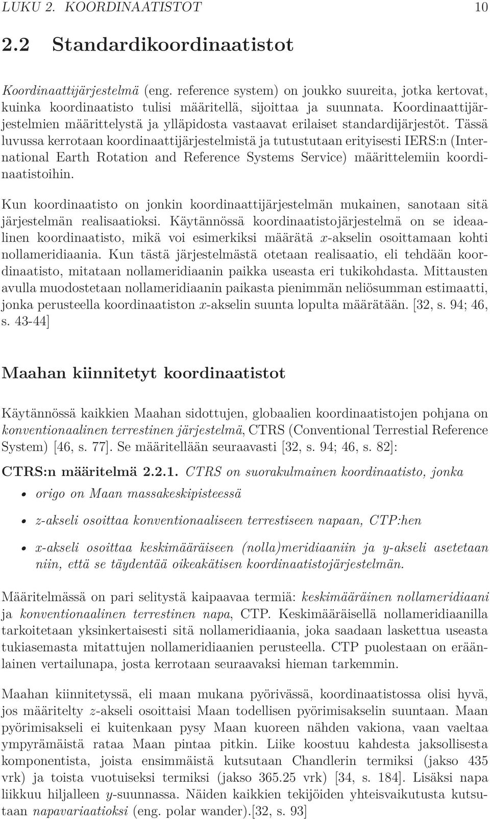 Koordinaattĳärjestelmien määrittelystä ja ylläpidosta vastaavat erilaiset standardĳärjestöt.