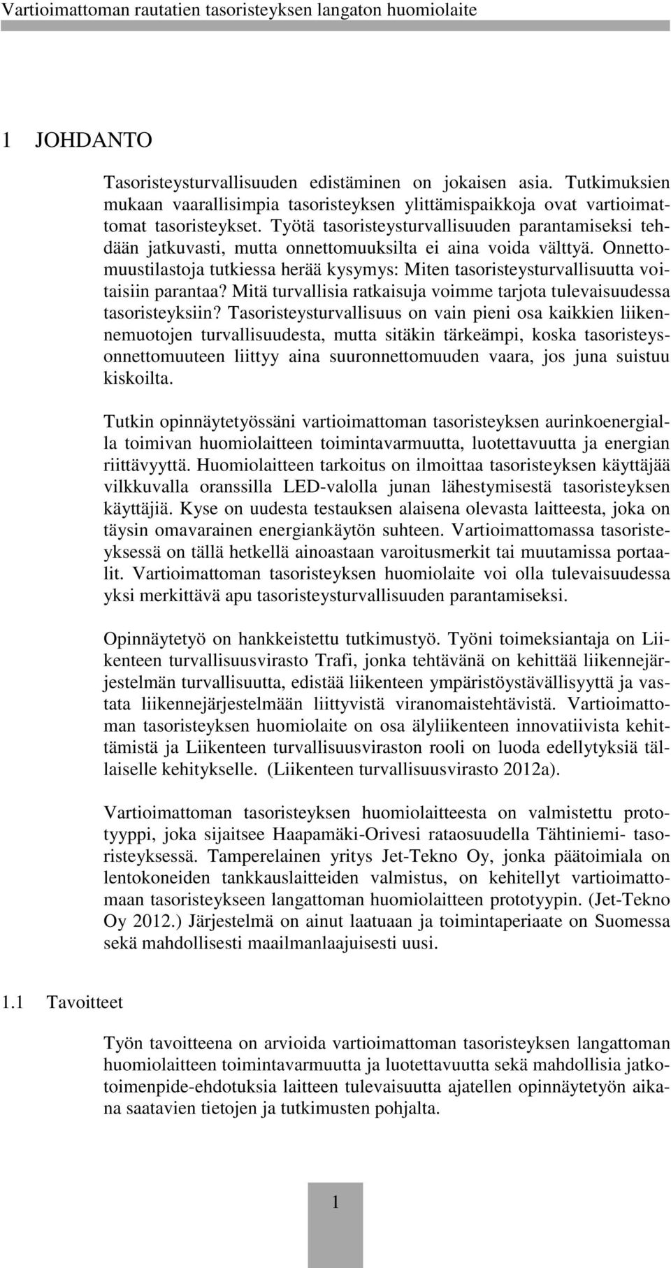 Onnettomuustilastoja tutkiessa herää kysymys: Miten tasoristeysturvallisuutta voitaisiin parantaa? Mitä turvallisia ratkaisuja voimme tarjota tulevaisuudessa tasoristeyksiin?