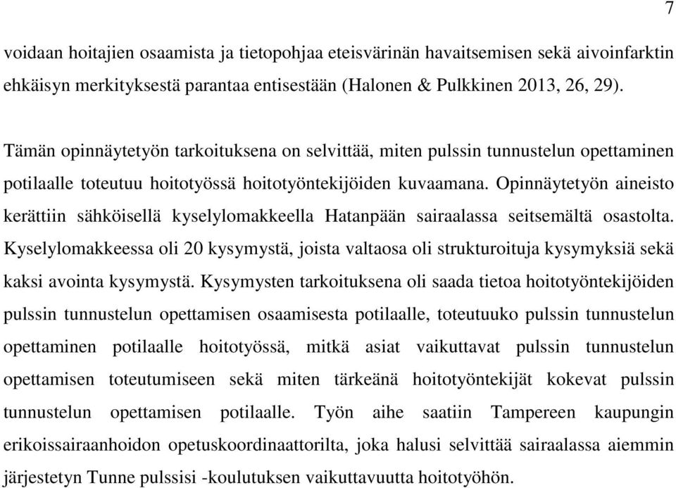 Opinnäytetyön aineisto kerättiin sähköisellä kyselylomakkeella Hatanpään sairaalassa seitsemältä osastolta.