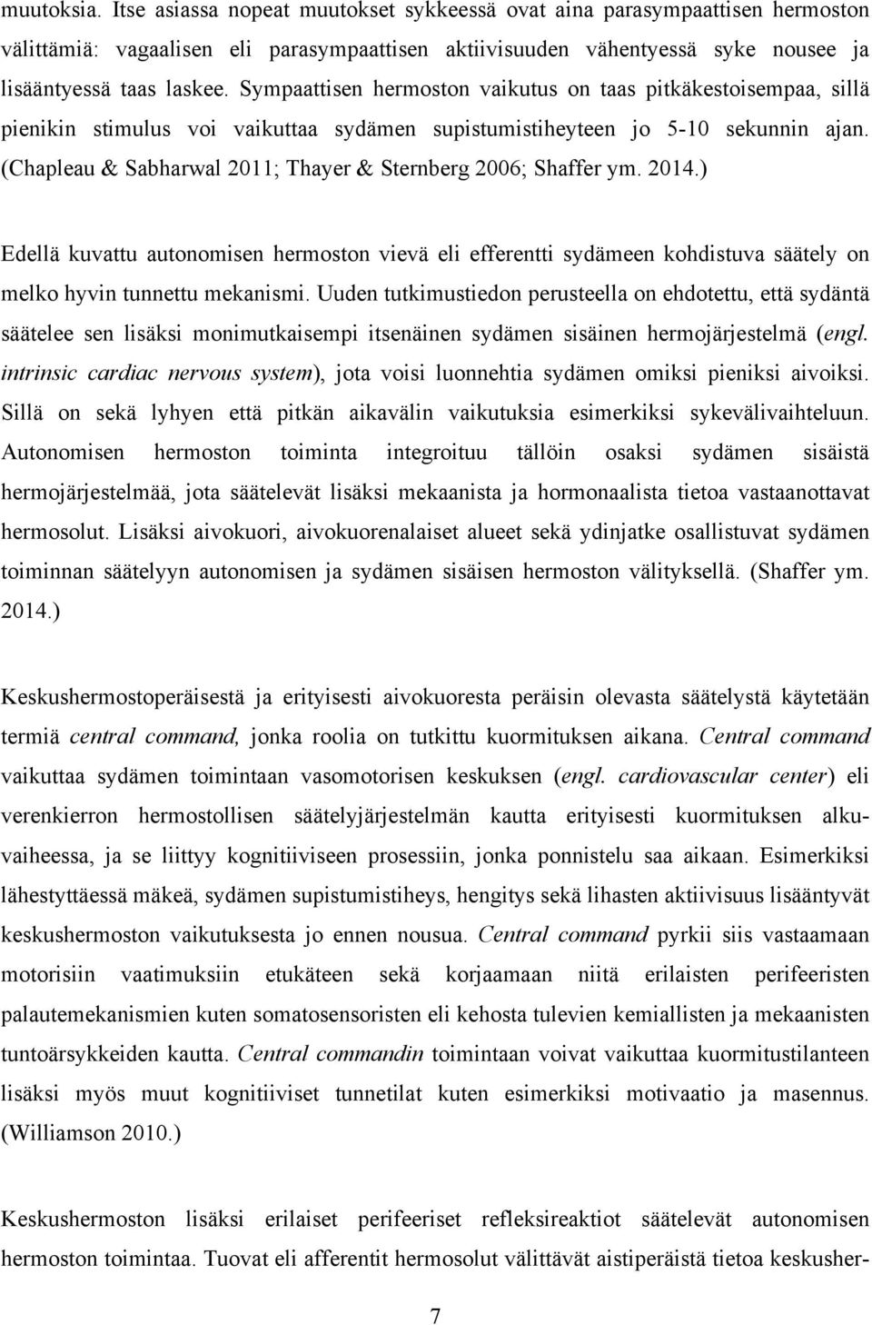 (Chapleau & Sabharwal 2011; Thayer & Sternberg 2006; Shaffer ym. 2014.) Edellä kuvattu autonomisen hermoston vievä eli efferentti sydämeen kohdistuva säätely on melko hyvin tunnettu mekanismi.