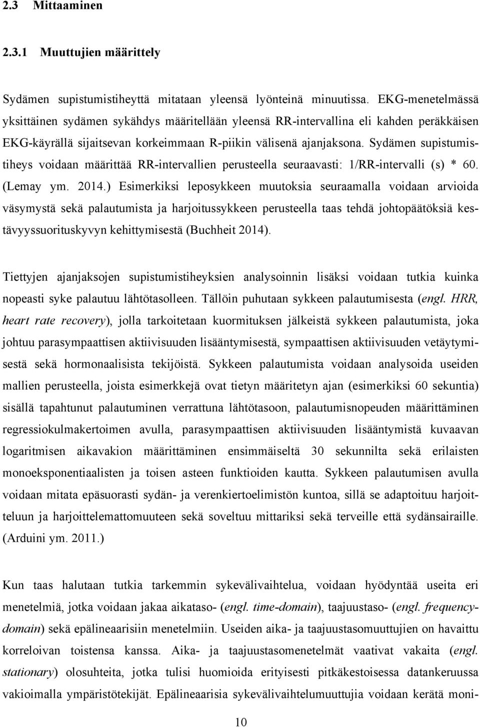 Sydämen supistumistiheys voidaan määrittää RR-intervallien perusteella seuraavasti: 1/RR-intervalli (s) * 60. (Lemay ym. 2014.