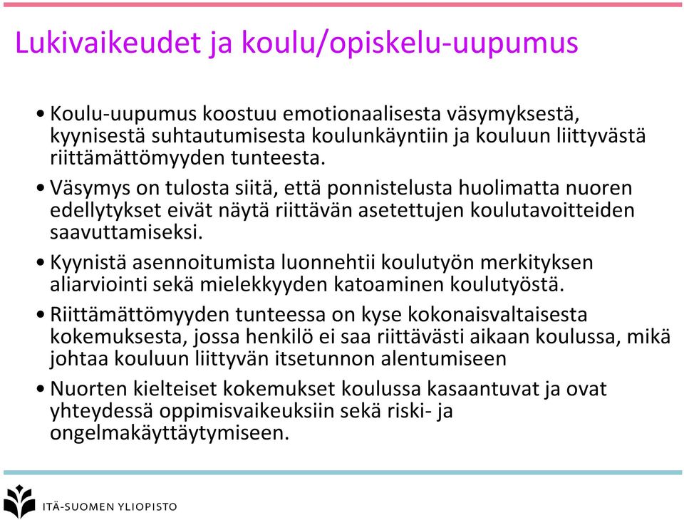 Kyynistä asennoitumista luonnehtii koulutyön merkityksen aliarviointi sekä mielekkyyden katoaminen koulutyöstä.