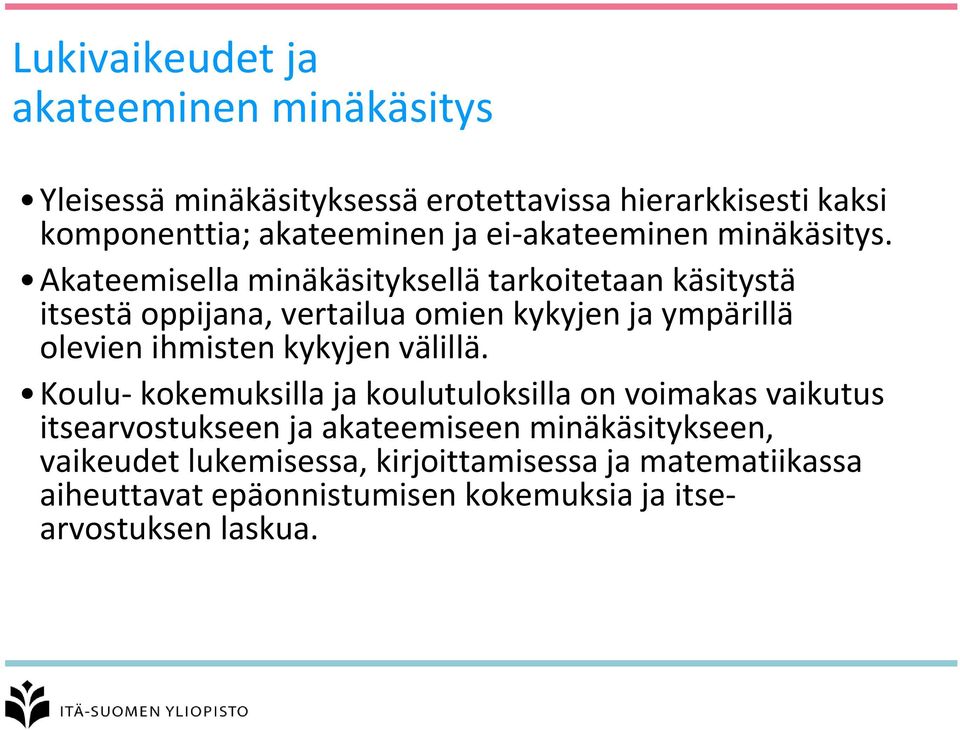 Akateemisella minäkäsityksellä tarkoitetaan käsitystä itsestä oppijana, vertailua omien kykyjen ja ympärillä olevien ihmisten kykyjen