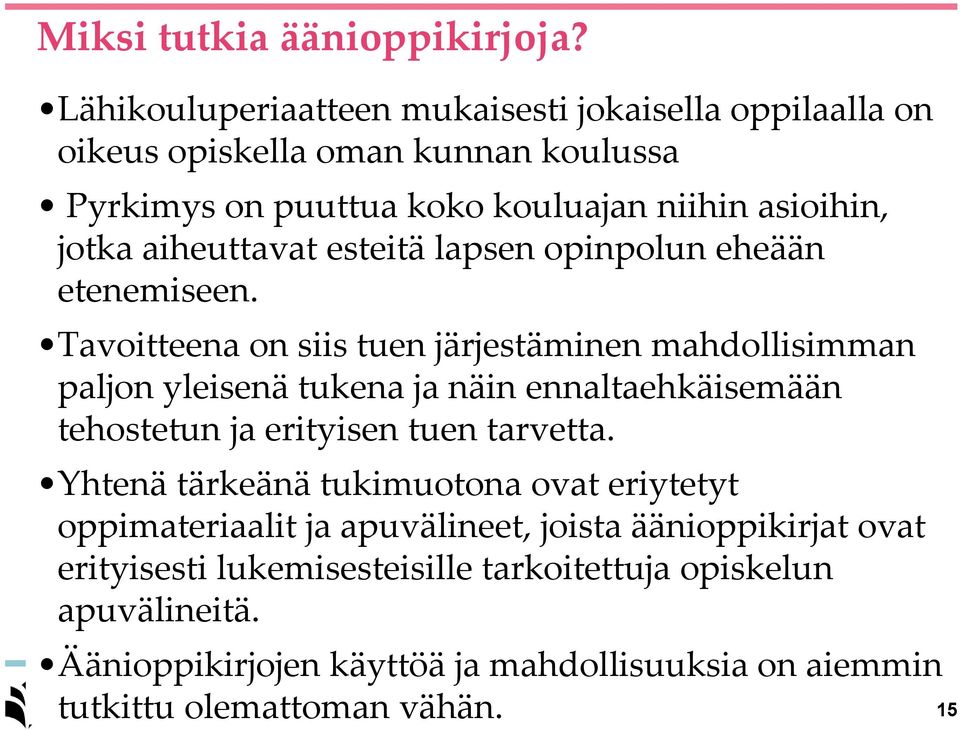 aiheuttavat esteitä lapsen opinpolun eheään etenemiseen.