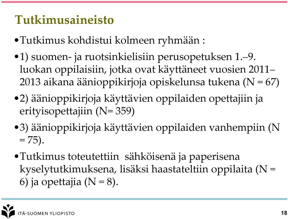 äänioppikirjoja käyttävien oppilaiden opettajiin ja erityisopettajiin (N= 359) 3) äänioppikirjoja käyttävien oppilaiden