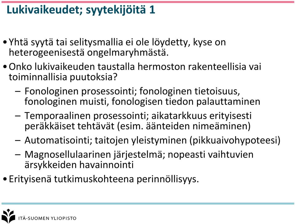 Fonologinen prosessointi; fonologinen tietoisuus, fonologinen muisti, fonologisen tiedon palauttaminen Temporaalinen prosessointi; aikatarkkuus