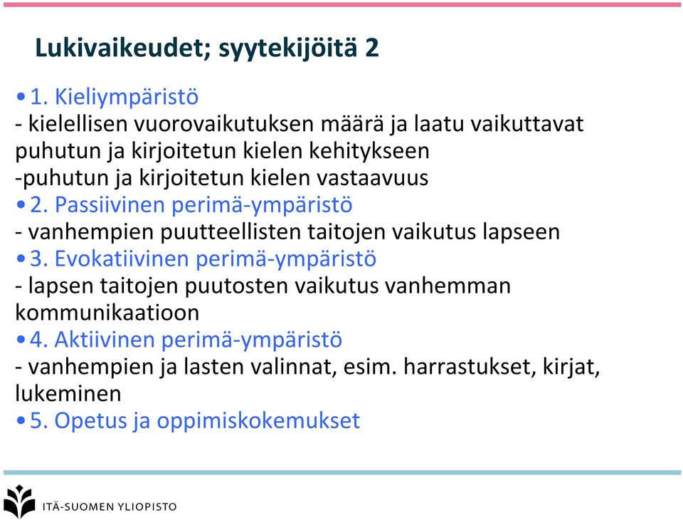 kirjoitetun kielen vastaavuus 2. Passiivinen perimä-ympäristö - vanhempien puutteellisten taitojen vaikutus lapseen 3.