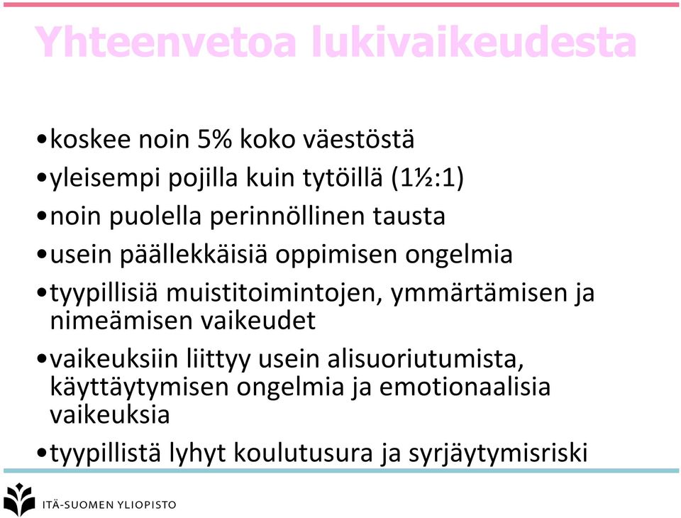 muistitoimintojen, ymmärtämisen ja nimeämisen vaikeudet vaikeuksiin liittyy usein