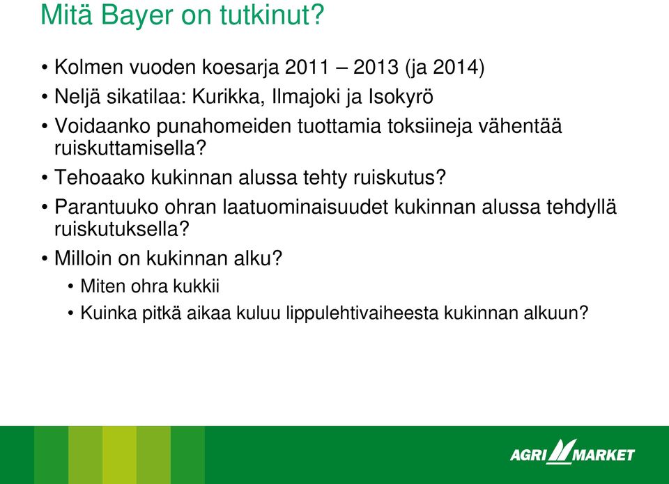 punahomeiden tuottamia toksiineja vähentää ruiskuttamisella? Tehoaako kukinnan alussa tehty ruiskutus?