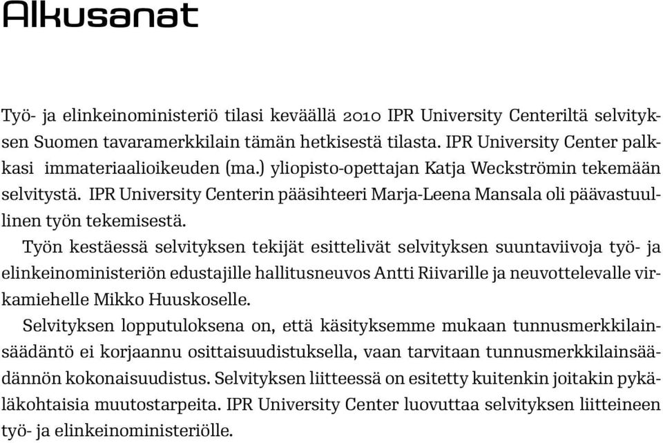 IPR University Centerin pääsihteeri Marja-Leena Mansala oli päävastuullinen työn tekemisestä.