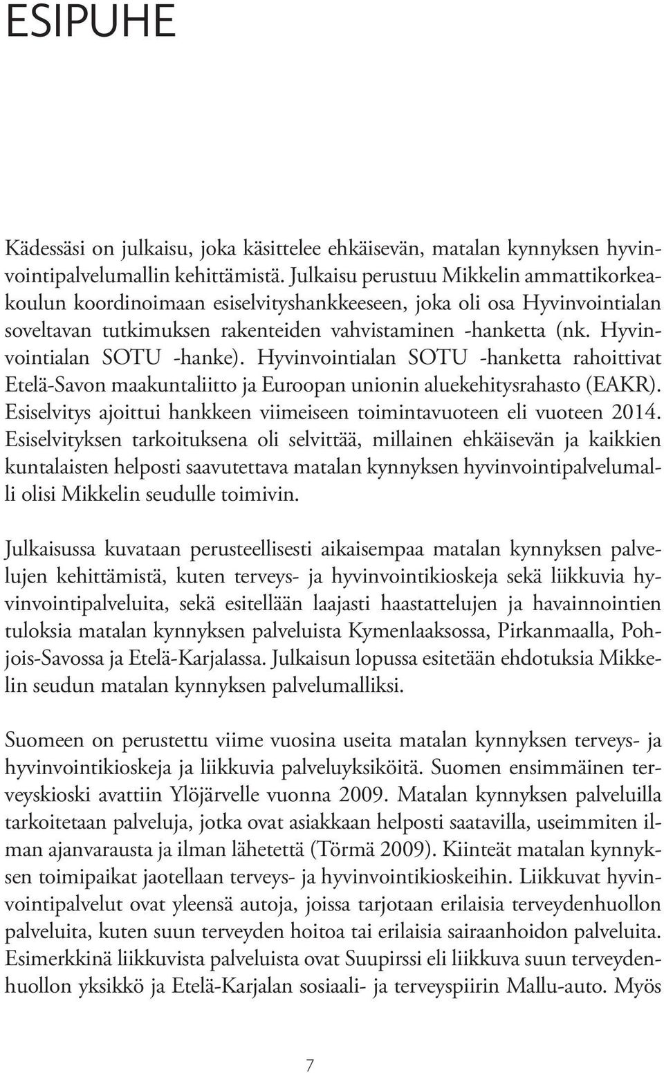 Hyvinvointialan SOTU -hanke). Hyvinvointialan SOTU -hanketta rahoittivat Etelä-Savon maakuntaliitto ja Euroopan unionin aluekehitysrahasto (EAKR).