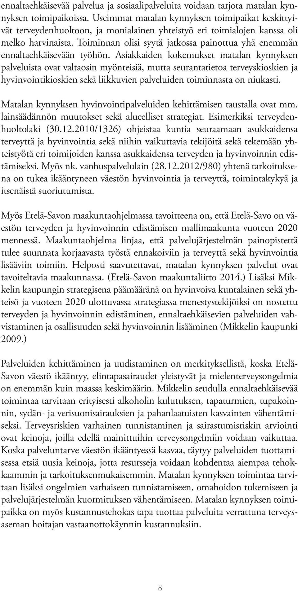 Toiminnan olisi syytä jatkossa painottua yhä enemmän ennaltaehkäisevään työhön.