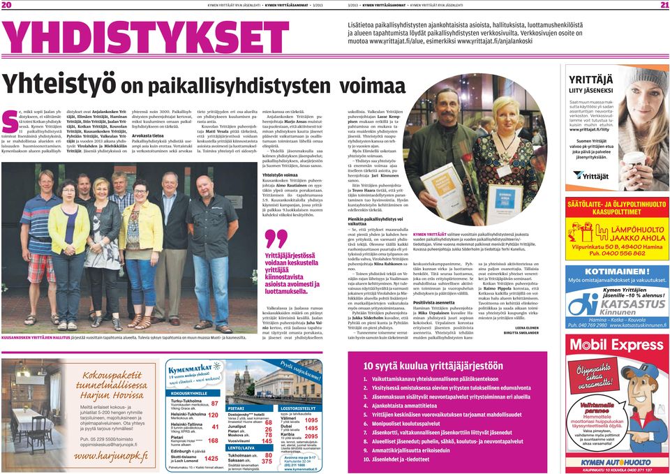 fi/alue, esimerkiksi www.yrittajat.fi/anjalankoski Yhteistyö on paikallisyhdistysten voimaa yrittäjä Liity jäseneksi Se, mikä sopii Jaalan yhdistykseen, ei välttämättä toimi Kotkan yhdistyksessä.