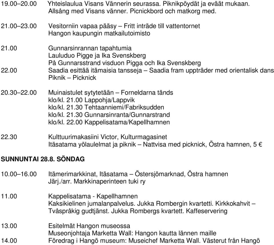 00 Gunnarsinrannan tapahtumia Lauluduo Pigge ja Ika Svenskberg På Gunnarsstrand visduon Pigga och Ika Svenskberg 22.