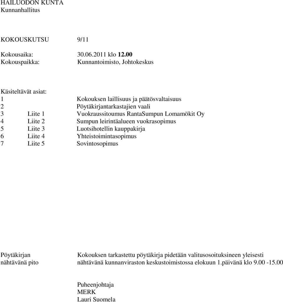 4 Liite 5 Pöytäkirjantarkastajien vaali Vuokraussitoumus RantaSumpun Lomamökit Oy Sumpun leirintäalueen vuokrasopimus Luotsihotellin kauppakirja