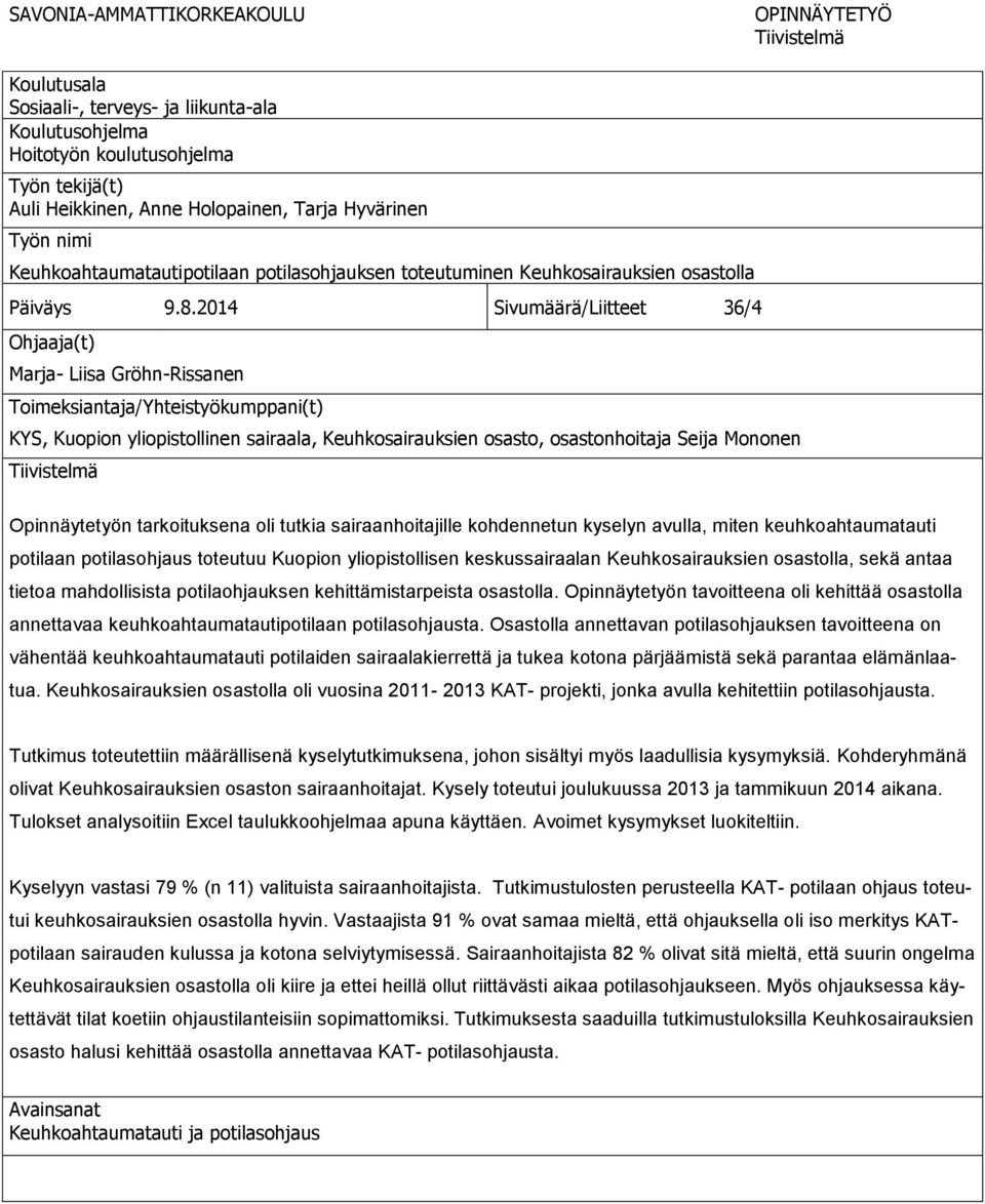 2014 Sivumäärä/Liitteet 36/4 Ohjaaja(t) Marja- Liisa Gröhn-Rissanen Toimeksiantaja/Yhteistyökumppani(t) KYS, Kuopion yliopistollinen sairaala, Keuhkosairauksien osasto, osastonhoitaja Seija Mononen