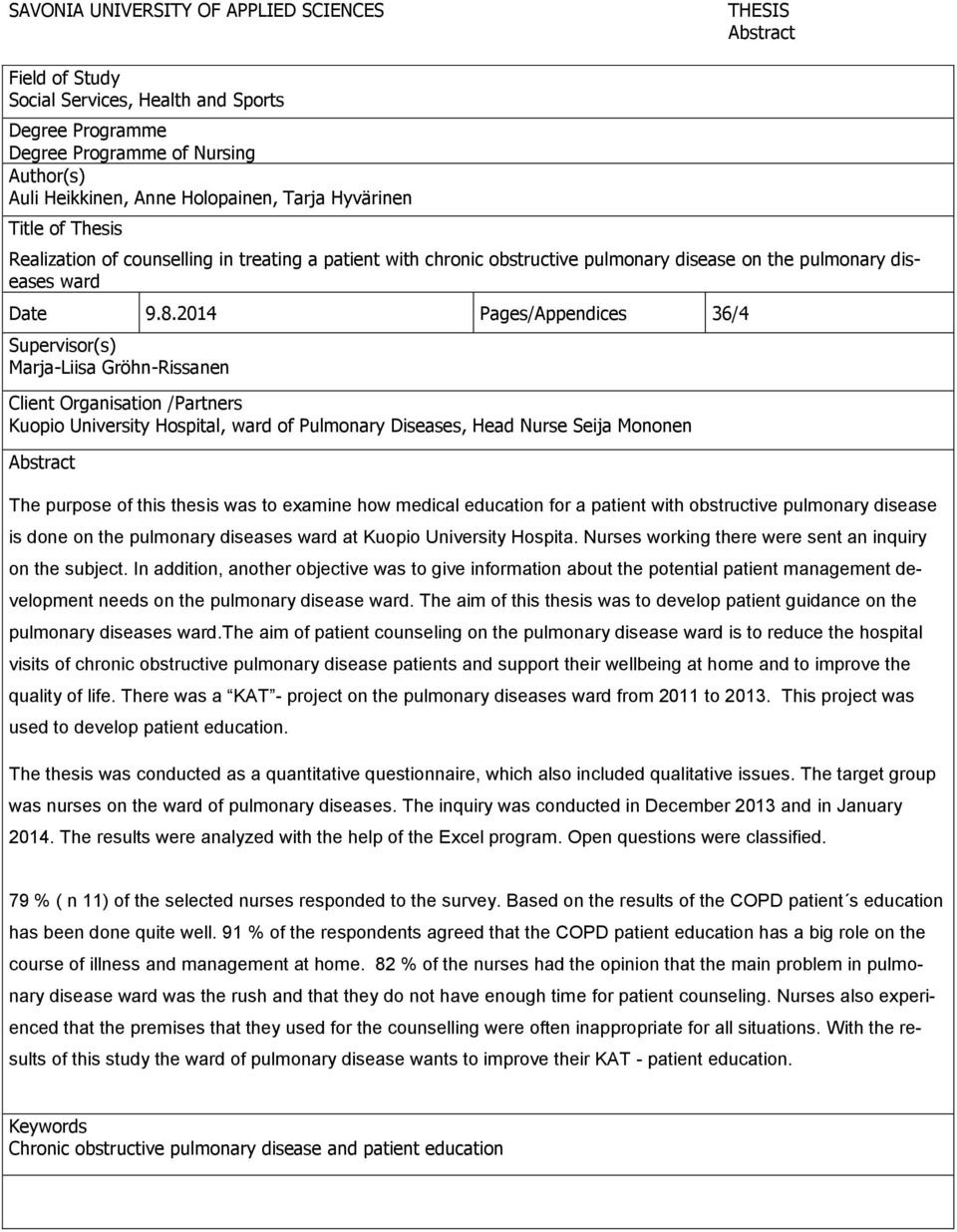 2014 Pages/Appendices 36/4 Supervisor(s) Marja-Liisa Gröhn-Rissanen Client Organisation /Partners Kuopio University Hospital, ward of Pulmonary Diseases, Head Nurse Seija Mononen Abstract The purpose