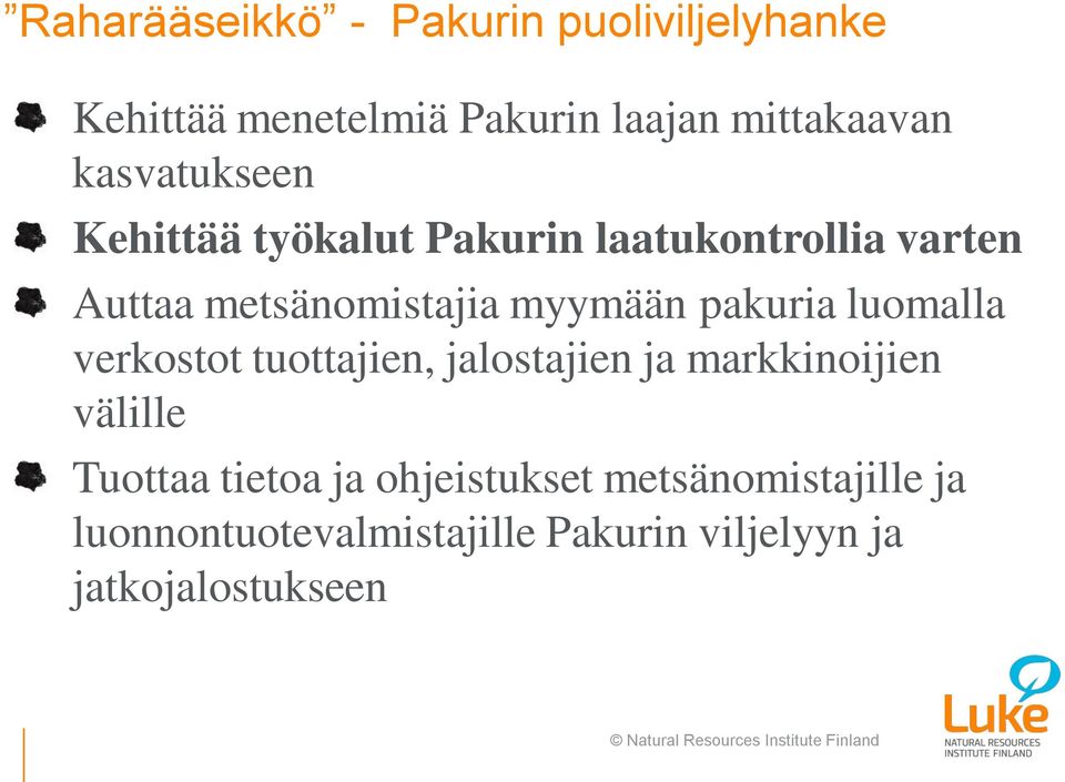 pakuria luomalla verkostot tuottajien, jalostajien ja markkinoijien välille Tuottaa tietoa ja