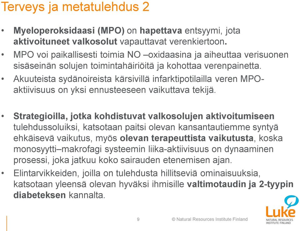 Akuuteista sydänoireista kärsivillä infarktipotilailla veren MPOaktiivisuus on yksi ennusteeseen vaikuttava tekijä.