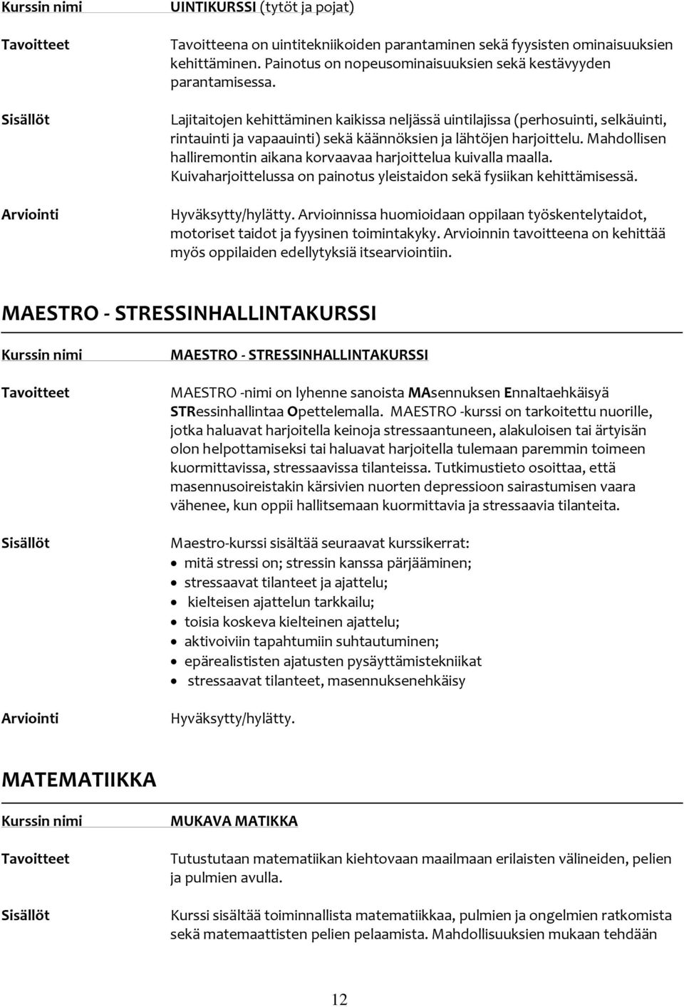 Mahdollisen halliremontin aikana korvaavaa harjoittelua kuivalla maalla. Kuivaharjoittelussa on painotus yleistaidon sekä fysiikan kehittämisessä.