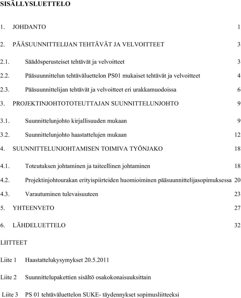 2. Projektinjohtourakan erityispiirteiden huomioiminen pääsuunnittelijasopimuksessa 20 4.3. Varautuminen tulevaisuuteen 23 5. YHTEENVETO 27 6.