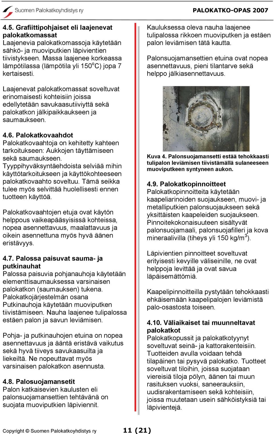 Palonsuojamansettien etuina ovat nopea asennettavuus, pieni tilantarve sekä helppo jälkiasennettavuus.