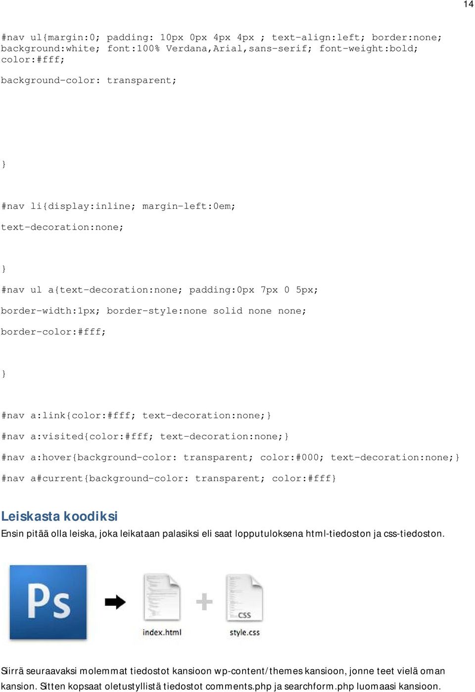 a:link{color:#fff; text-decoration:none;} #nav a:visited{color:#fff; text-decoration:none;} #nav a:hover{background-color: transparent; color:#000; text-decoration:none;} #nav