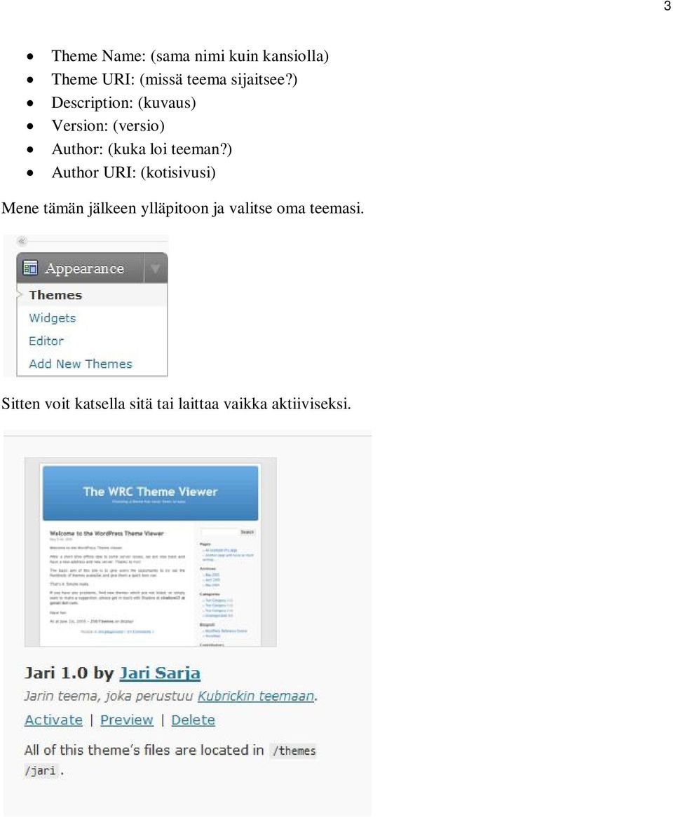 ) Description: (kuvaus) Version: (versio) Author: (kuka loi teeman?
