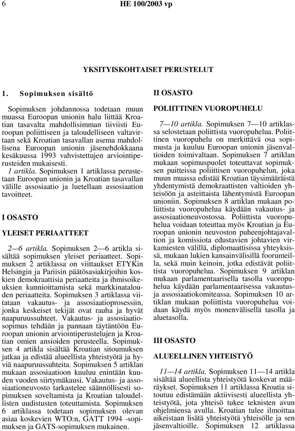 Kroatian tasavallan asema mahdollisena Euroopan unionin jäsenehdokkaana kesäkuussa 1993 vahvistettujen arviointiperusteiden mukaisesti. 1 artikla.