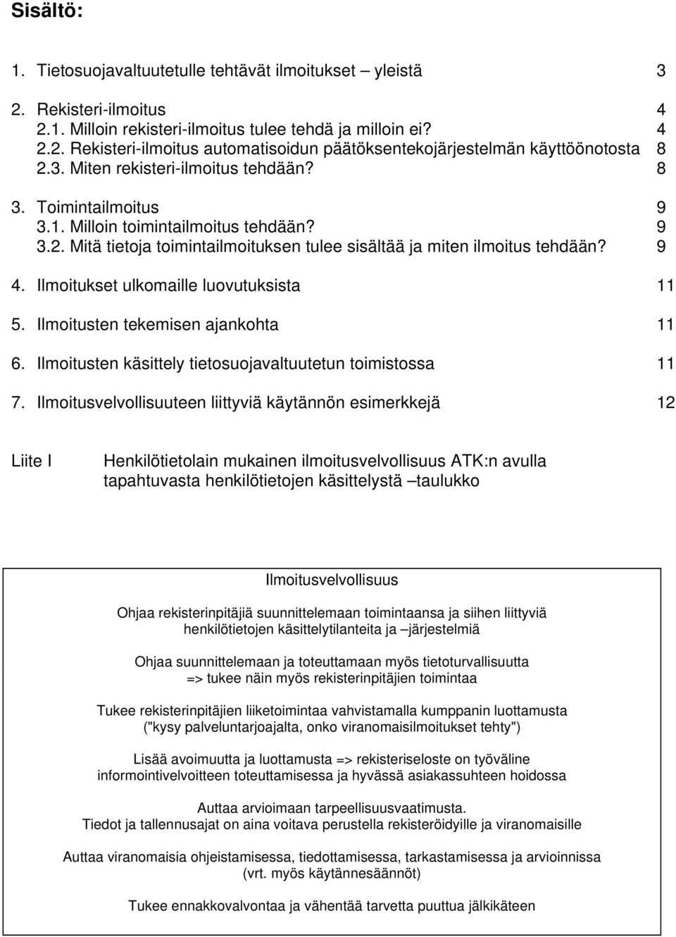 Ilmoitukset ulkomaille luovutuksista 11 5. Ilmoitusten tekemisen ajankohta 11 6. Ilmoitusten käsittely tietosuojavaltuutetun toimistossa 11 7.