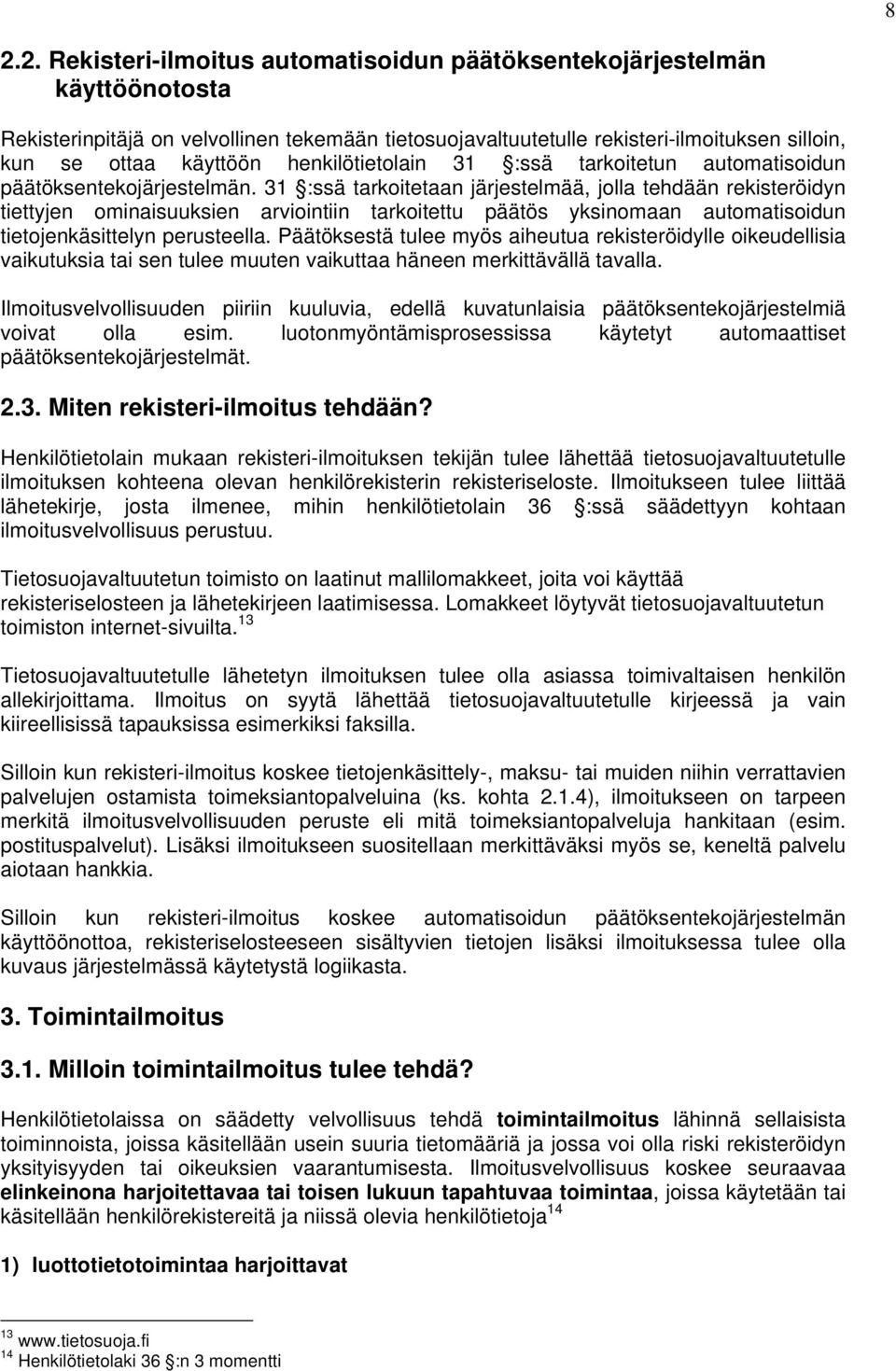 31 :ssä tarkoitetaan järjestelmää, jolla tehdään rekisteröidyn tiettyjen ominaisuuksien arviointiin tarkoitettu päätös yksinomaan automatisoidun tietojenkäsittelyn perusteella.