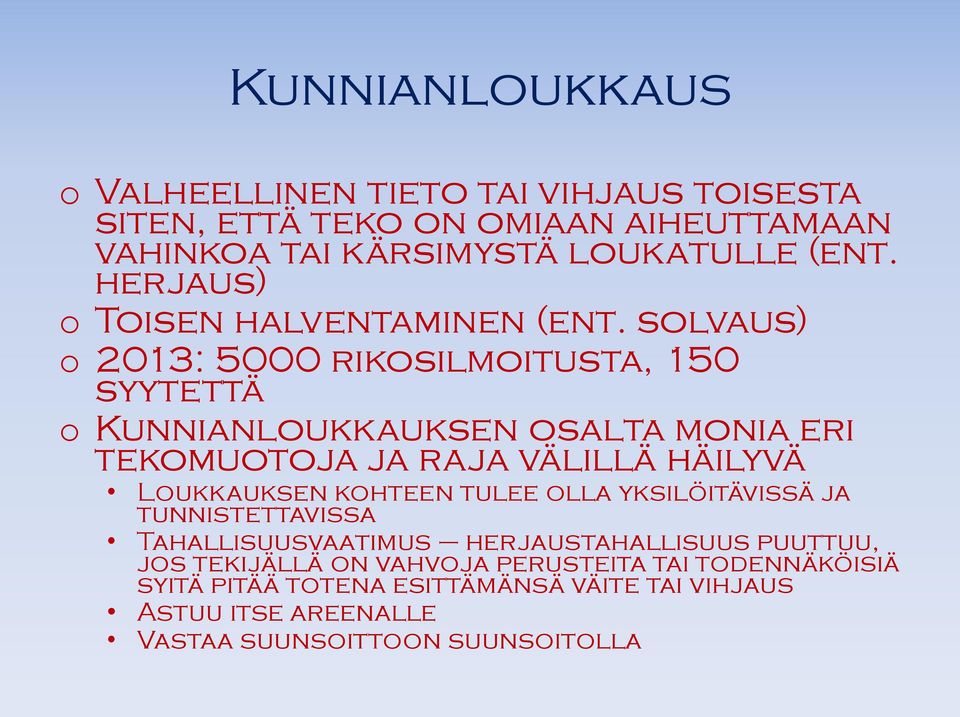 solvaus) o 2013: 5000 rikosilmoitusta, 150 syytettä o Kunnianloukkauksen osalta monia eri tekomuotoja ja raja välillä häilyvä Loukkauksen