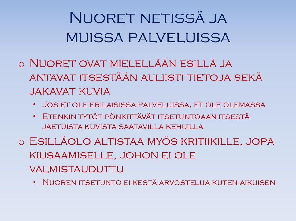 pönkittävät itsetuntoaan itsestä jaetuista kuvista saatavilla kehuilla o Esilläolo altistaa myös