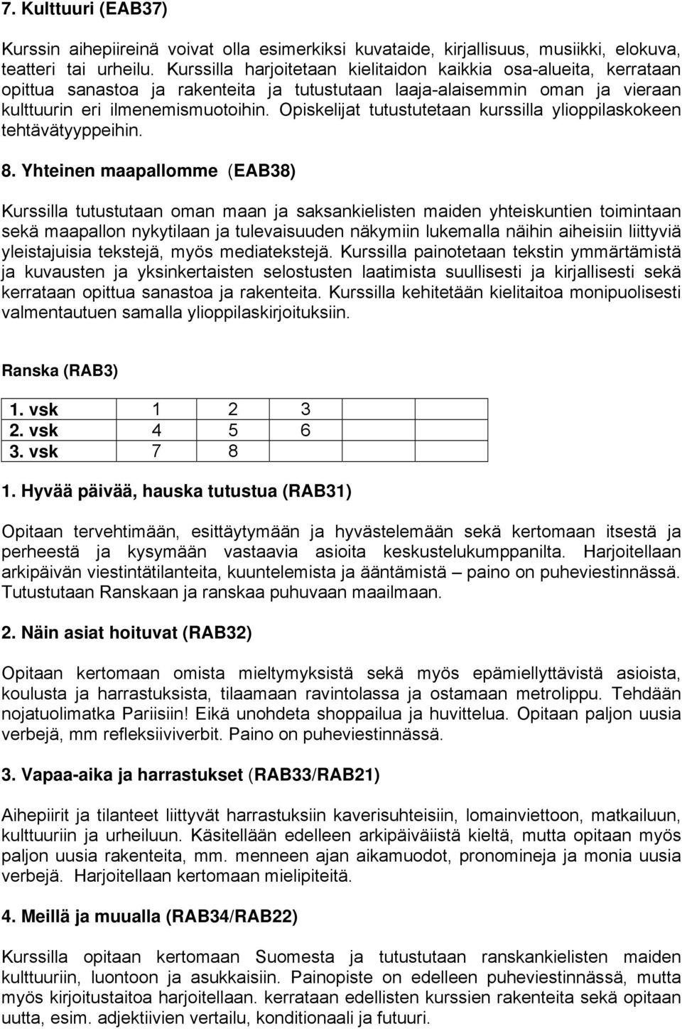 Opiskelijat tutustutetaan kurssilla ylioppilaskokeen tehtävätyyppeihin. 8.