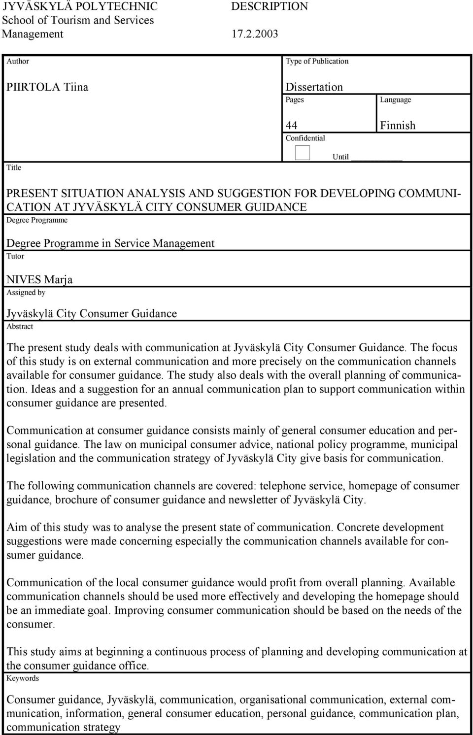 CITY CONSUMER GUIDANCE Degree Programme Degree Programme in Service Management Tutor NIVES Marja Assigned by Jyväskylä City Consumer Guidance Abstract The present study deals with communication at