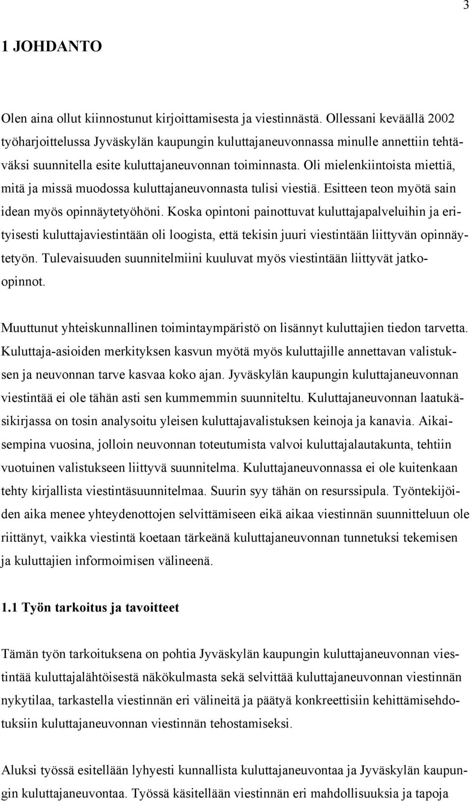 Oli mielenkiintoista miettiä, mitä ja missä muodossa kuluttajaneuvonnasta tulisi viestiä. Esitteen teon myötä sain idean myös opinnäytetyöhöni.