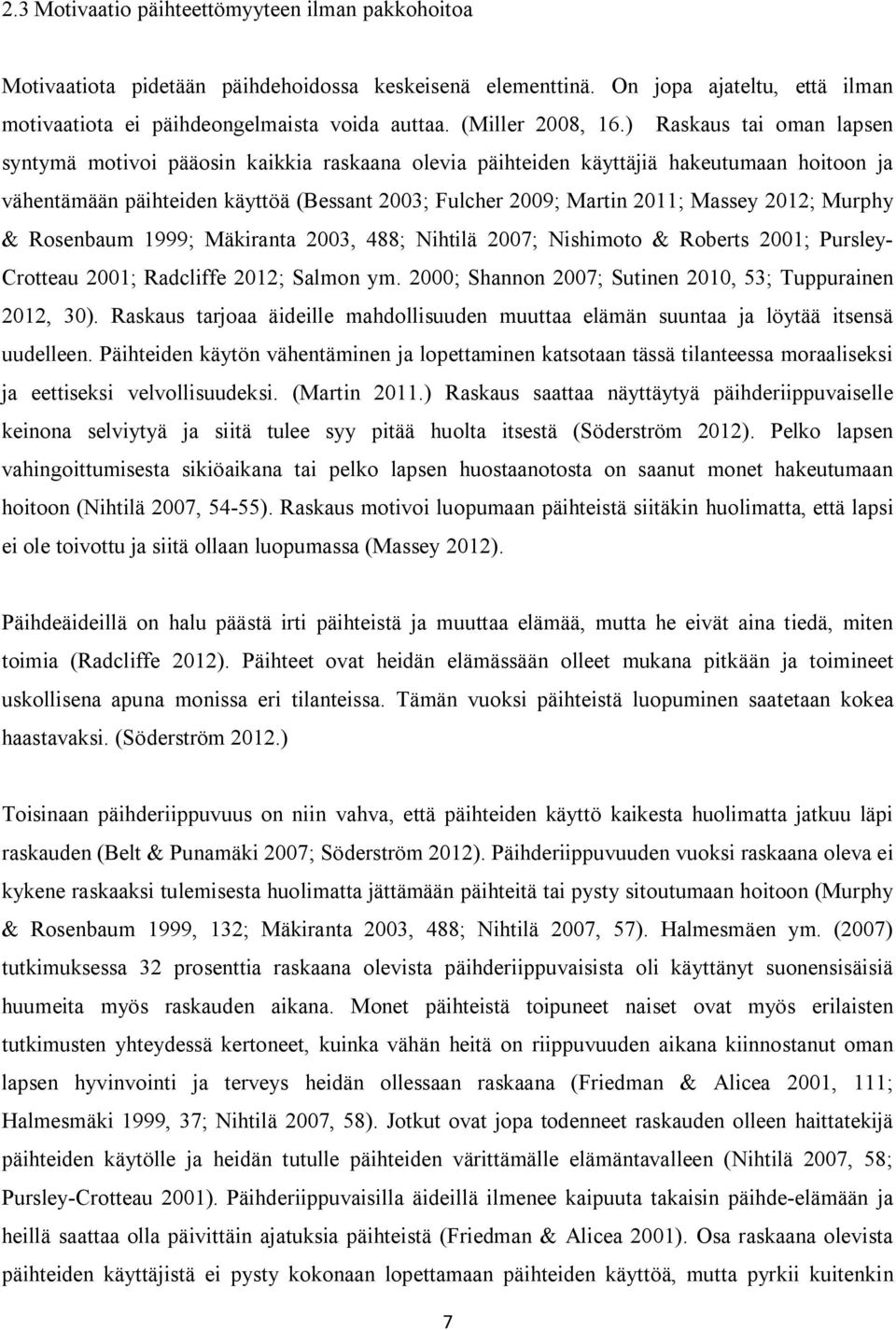 ) Raskaus tai oman lapsen syntymä motivoi pääosin kaikkia raskaana olevia päihteiden käyttäjiä hakeutumaan hoitoon ja vähentämään päihteiden käyttöä (Bessant 2003; Fulcher 2009; Martin 2011; Massey