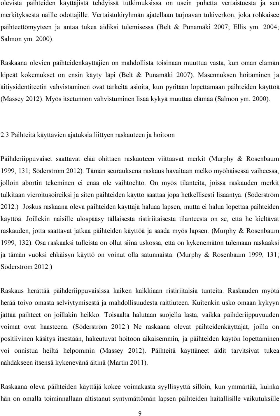 Raskaana olevien päihteidenkäyttäjien on mahdollista toisinaan muuttua vasta, kun oman elämän kipeät kokemukset on ensin käyty läpi (Belt & Punamäki 2007).