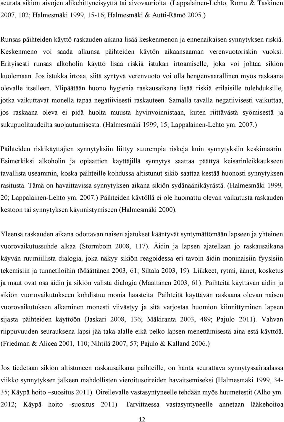 Erityisesti runsas alkoholin käyttö lisää riskiä istukan irtoamiselle, joka voi johtaa sikiön kuolemaan.